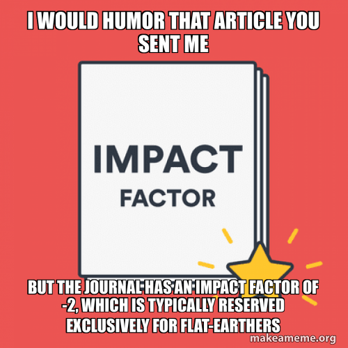 I would Humor that Article You Sent me But the Journal HAs an Impact ...