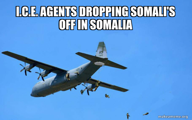 i.c.e. agents dropping somali's off in somalia Meme Generator