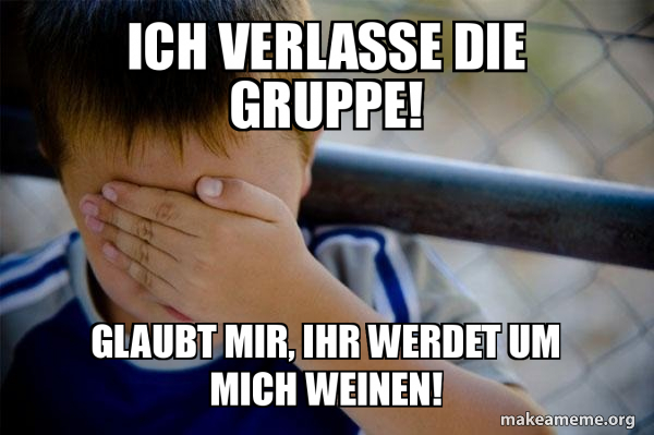 Ich Werde Die Gruppe Verlassen Sprüche makeameme.org