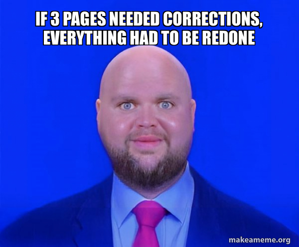 if 3 pages needed corrections, everything had to be redone - Bald J.D ...