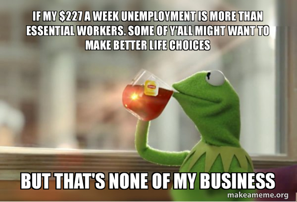 If My 227 A Week Unemployment Is More Than Essential Workers