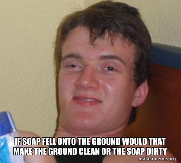 If soap fell onto the ground would that make the ground clean or the