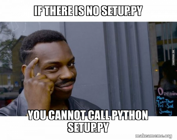 if there is no setup.py you cannot call python setup.py - Roll Safe ...