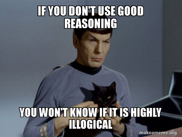 If You Don T Use Good Reasoning You Won T Know If It Is Highly Illogical Spock And Cat Meme Make A Meme
