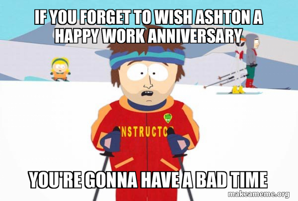 You're Gonna Have a Bad Time (Southpark Ski Instructor) meme
