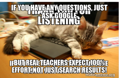 If you have any questions, just ask Google But real teachers expect 100 ...