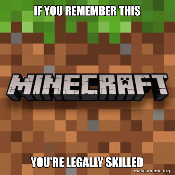 If you remember this You're legally skilled - Minecraft Meme Generator