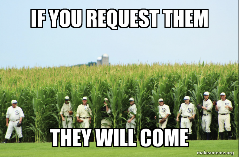 If You Request Them They Will Come Meme Generator