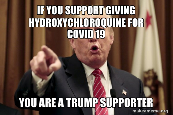 If You Support Giving Hydroxychloroquine For Covid 19 You Are A