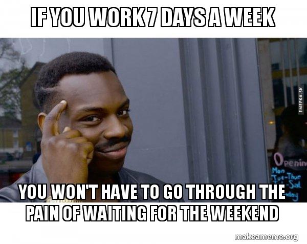 Work Week End Of The Week Meme Photos Idea