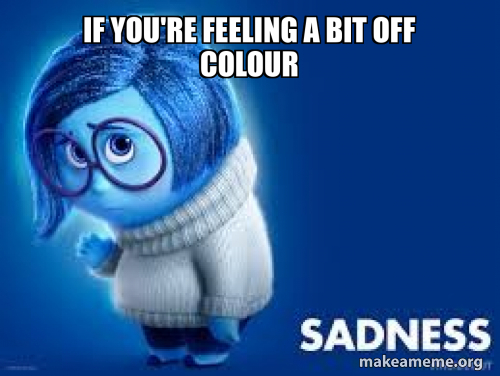 if you're feeling a bit off colour Meme Generator