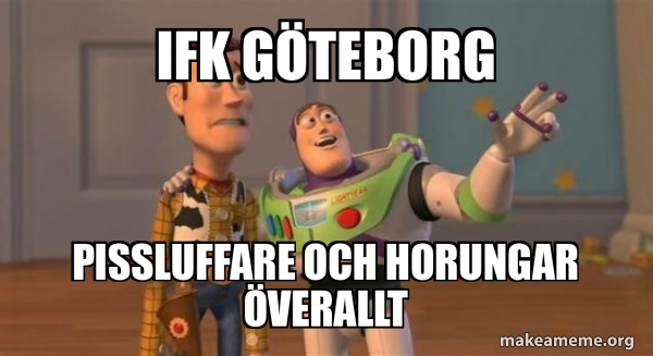 Ifk göteborg Pissluffare och horungar överallt - Buzz and Woody (Toy ...