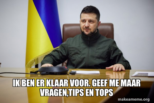 ik ben er klaar voor. Geef me maar vragen,tips en tops - Volodymyr