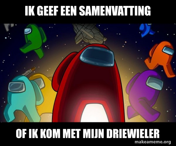ik geef een samenvatting of ik kom met mijn driewieler - Among Us Meme