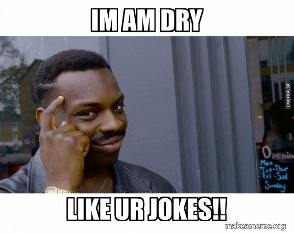 Im am dry like ur JOKES!! - Roll Safe Black Guy Pointing at His Head ...