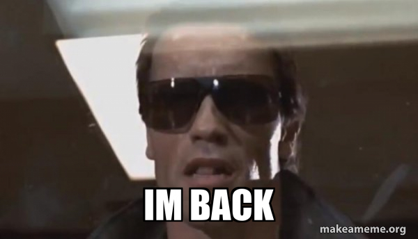 Terminator My Back im back - The Terminator Meme Generator