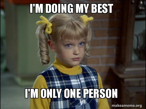 I'm doing my best I'm only one person - Cindy Brady Meme | Make a Meme