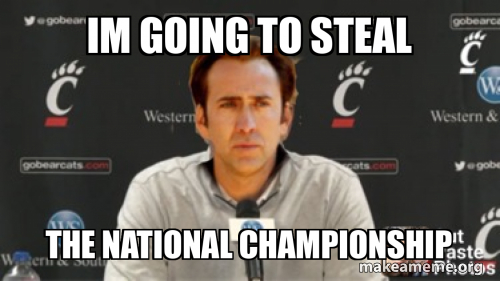 Im going to steal The national chaMpionship Meme Generator