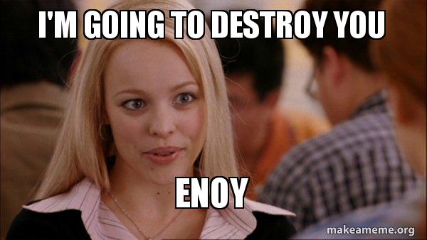I M Going To Destroy You Enoy Mean Girls Meme Make A Meme