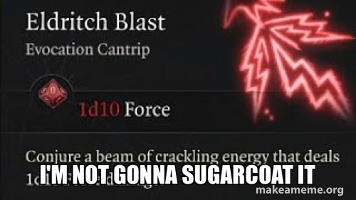 I'M NOT GONNA SUGARCOAT IT Meme Generator