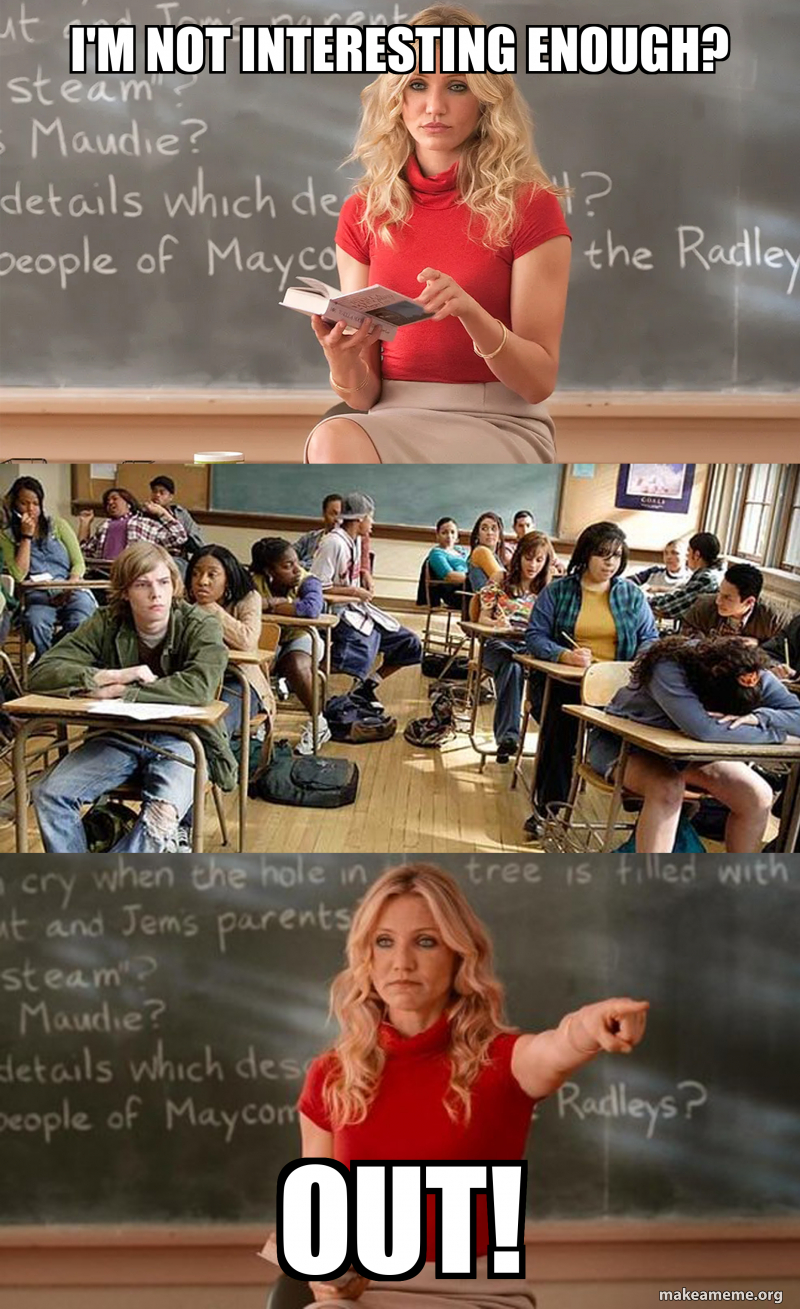 I'M NOT INTERESTING ENOUGH? OUT! Meme Generator