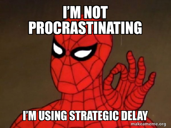 I’m not procrastinating I’m using strategic delay - Spiderman - Care ...