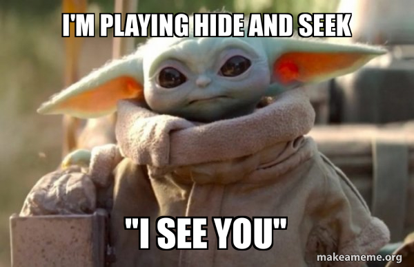 I'm playing hide and seek "i see you" - Baby Yoda looking at you | Make a  Meme