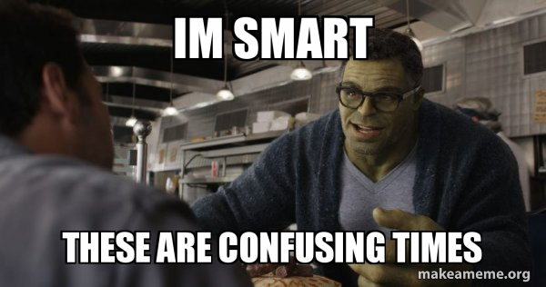 Hulk - These are Confusing Times meme