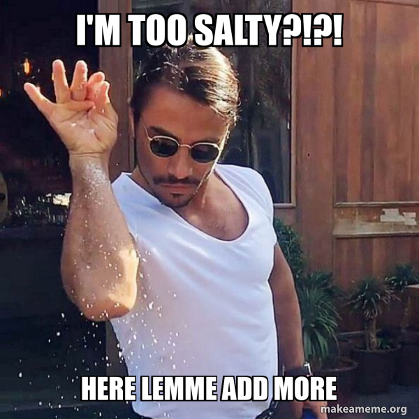 Too Salty Meme How To Graciously Say It's Too Salty Without The Word