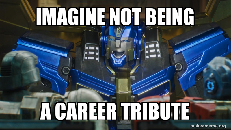 Imagine not being A career tribute Meme Generator