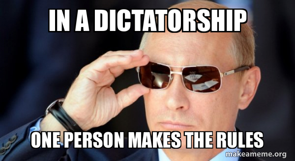 In A Dictatorship One Person Makes The Rules Vladamir Putin Make A Meme