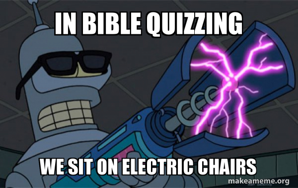 Bibble Meme Computer In Bible Quizzing We sit on electric chairs - Blasting Bender Meme ...