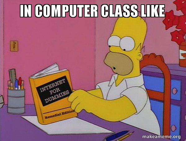 In computer class like - Internets Homer Meme Generator