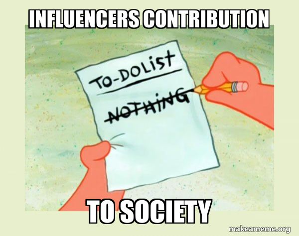 Influencers contribution to society - To Do List - Nothing Meme Generator
