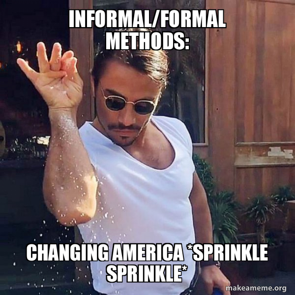 informal/formal methods changing America *sprinkle sprinkle* SaltBae