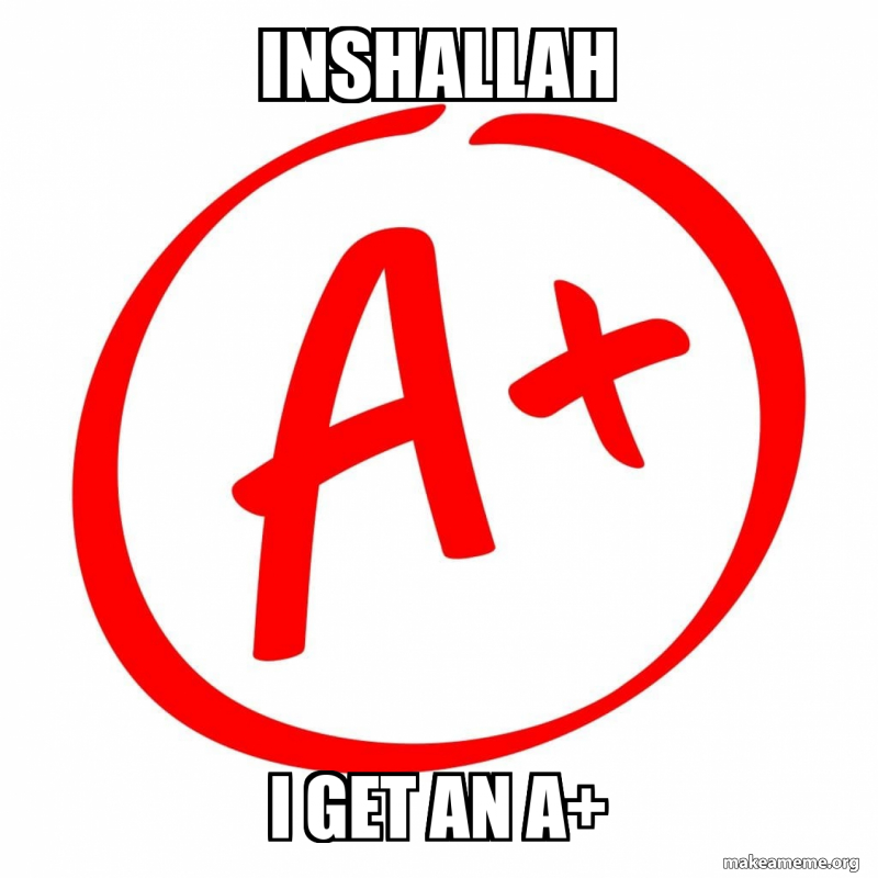 inshallah i get an a+ Meme Generator