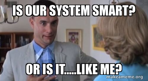 System Approach Meme is our system smart? or is it.....like me? Meme Generator