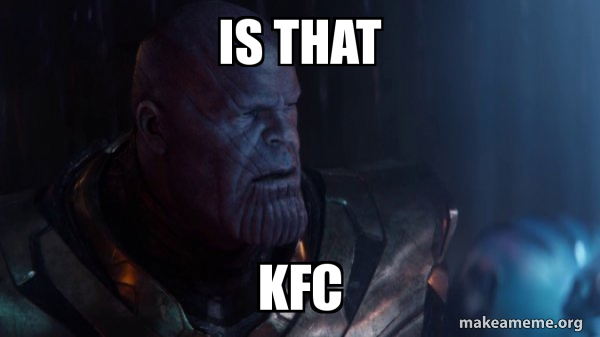 is that kfc - Thanos - Impossible Meme Generator