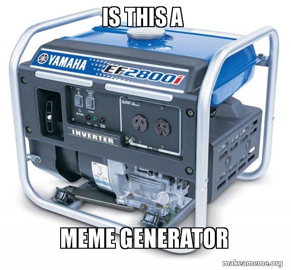 Is this a Meme Generator Generator Make a Meme