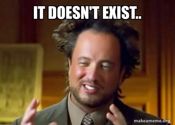 It doesn't exist.. - Ancient Aliens - Crazy History Channel Guy | Make a  Meme