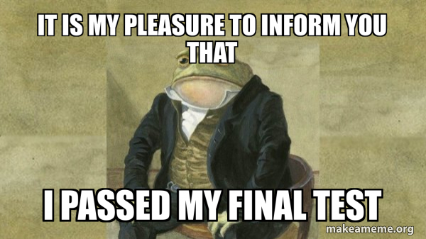 Final Text Meme it IS my pleasure to inform you that I PASSED MY FINAL TEST - Colonel ...