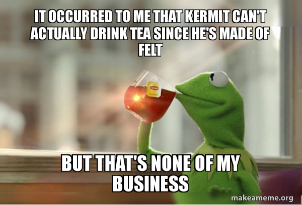 Kermit Drinking Tea meme