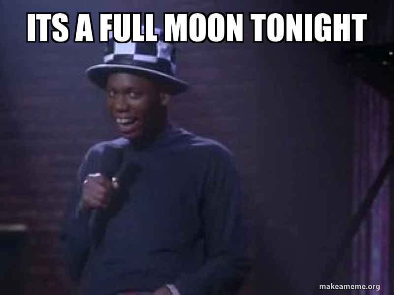 Its A Full Moon Tonight Make A Meme