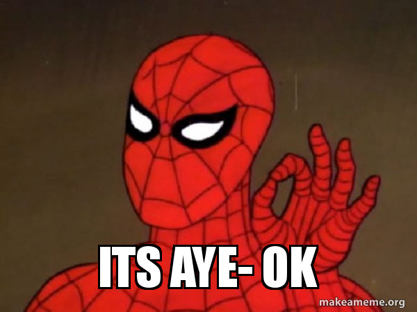 ITS AYE- OK - Spiderman - Care factor Zero Meme Generator