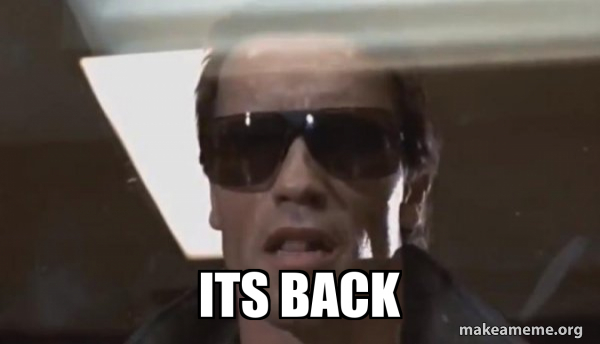 Is Back Meme Its back - The Terminator Meme Generator