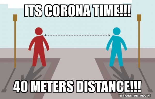 ITS CORONA TIME!!! 40 meters distance!!! - Coronavirus Social ...