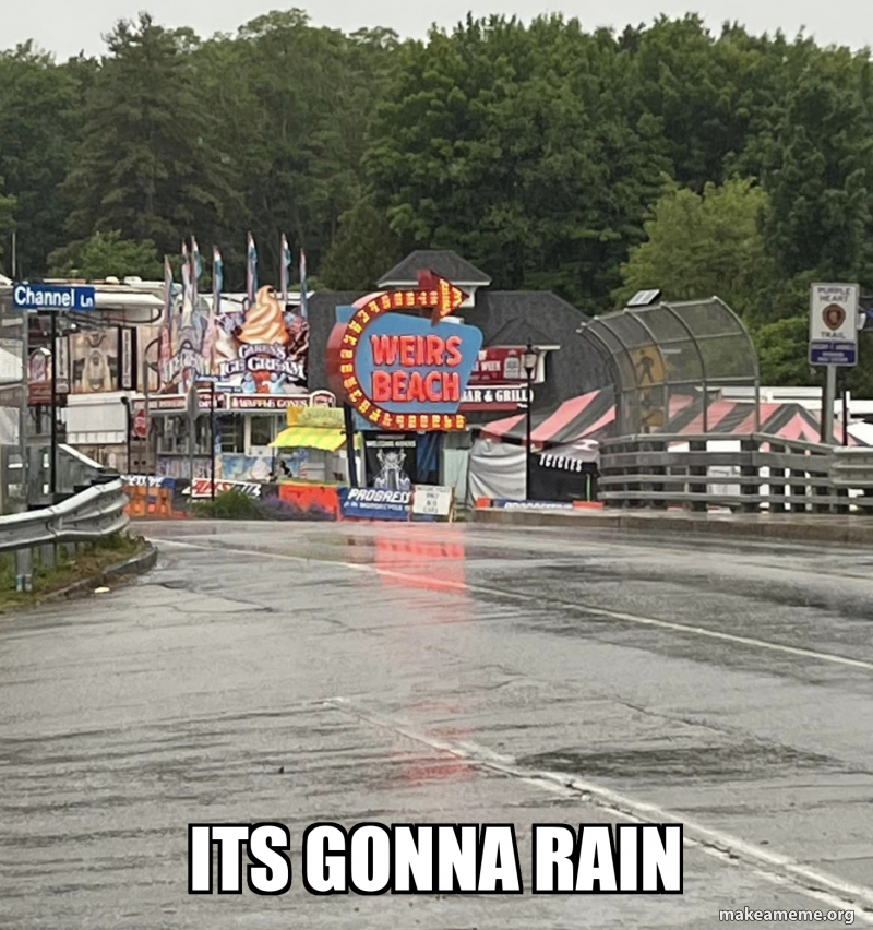 its gonna rain Meme Generator
