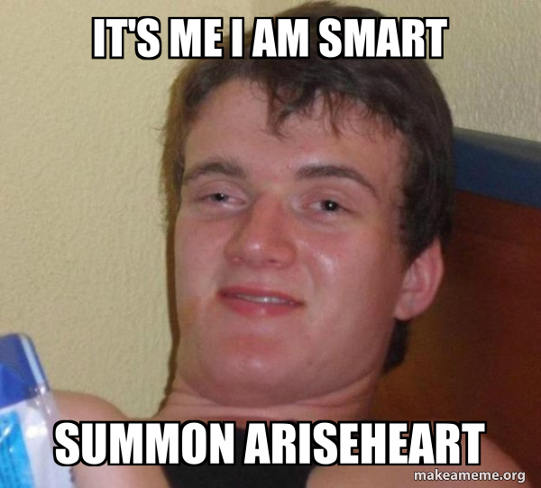 It's Me I am Smart summon AriseHeart - [10] guy Meme Generator
