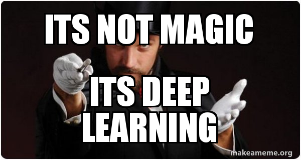 Its Not Magic Its Deep Learning Magician For My Next Trick Make A Meme