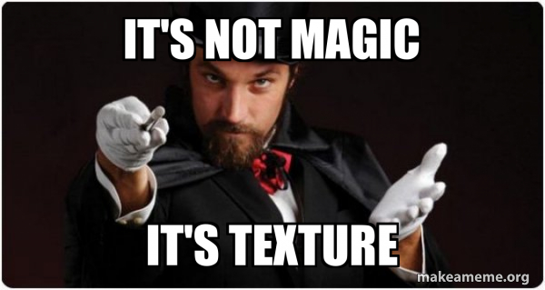 Process Magic Meme It's not magic It's Texture - Magician (for my next trick) Meme Generator
